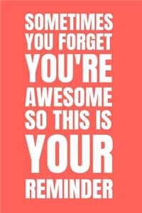 Sometimes You Forget You're Awesome So This Is Your Reminder