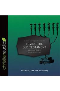 A Christian's Quick Guide to Loving the Old Testament: One Book, One God, One Story