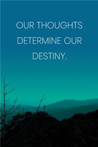 Inspirational Quote Notebook - 'Our Thoughts Determine Our Destiny.' - Inspirational Journal to Write in - Inspirational Quote Diary
