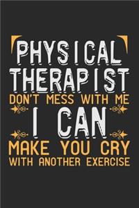 Physical Therapist. Don't mess with me, I can make you cry with another exercise