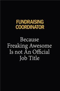 Fundraising Coordinator Because Freaking Awesome Is Not An Official Job Title