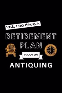 Yes, I Do Have A Retirement Plan I Plan On Antiquing