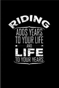 Riding Adds Years To Your Life And Life To Your Years