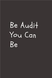 Be Audit You Can Be