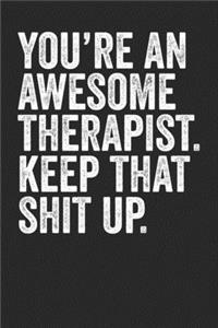 You're An Awesome Therapist Keep That Shit Up