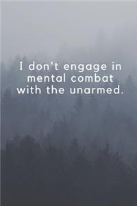 I don't engage in mental combat with the unarmed.