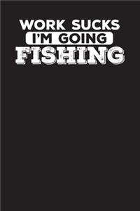 Work Sucks I'm Going Fishing