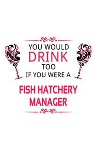 You Would Drink Too If You Were A Fish Hatchery Manager