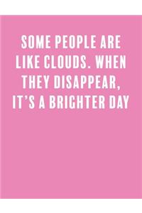 Some people are like clouds. When they disappear, it's a brighter day