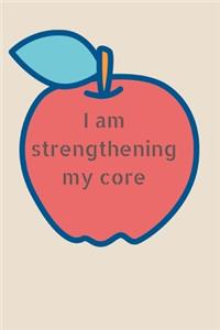 I am strengthening my core