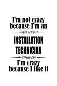 I'm Not Crazy Because I'm An Installation Technician I'm Crazy Because I like It