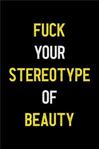 Fuck Your Stereotype Of Beauty