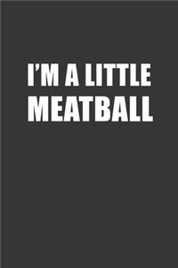 Im A Little Meatball Notebook