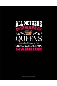 All Mothers Are Created Equal But QUEENS Are Born as Sickle Cell Anemia Warrior