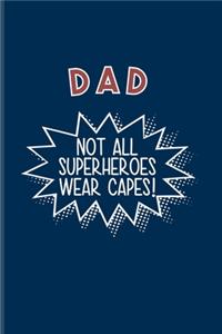 Dad Not All Superheroes Wear Capes