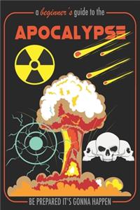 A Beginner's Guide To Apocalypse Be Prepared It's Gonna Happen