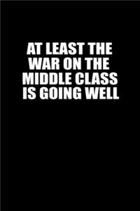 At least the war on the middle class is going well