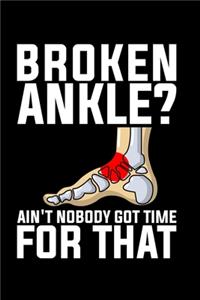 Broken Ankle? Ain't Nobody Got Time For That