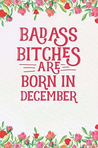 Badass Bitches Are Born In December: Funny Blank Lined Notebook Gift for Women and Birthday Card Alternative for Friend: Pretty Floral