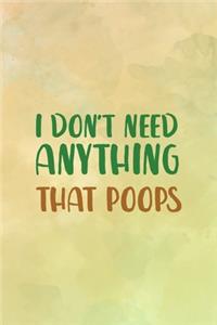 I Don't Need Anything That Poops