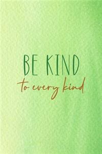 Be Kind To Every Kind