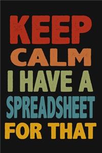 Keep Calm I Have A Spreadsheet For That