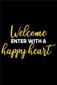 Welcome Enter with a happy heart