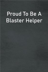 Proud To Be A Blaster Helper