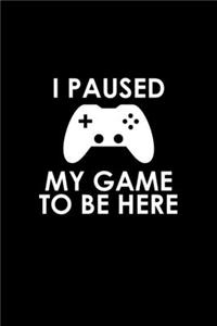 I paused my game to be here