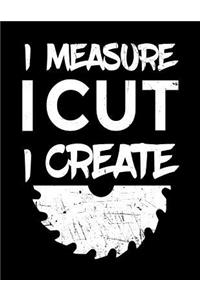 I Measure I Cut I Create