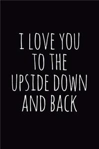 I Love You to the Upside Down and Back