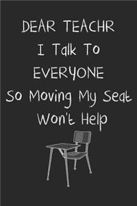Dear Teacher I Talk to Everyone So Moving My Seat Won't Help