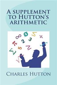 A supplement to Hutton's arithmetic
