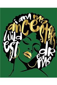 I Am My Ancestors Wildest Dreams