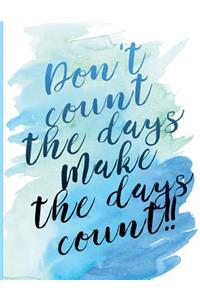 Don't count the days...