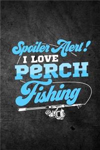 Spoiler Alert I Love Perch Fishing