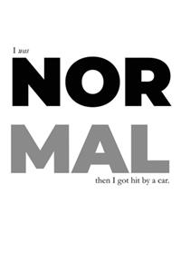 I Was Normal Then I Got Hit By A Car (White Hard Cover)