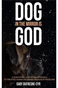 Dog in the Mirror is God