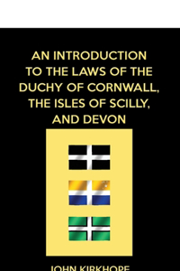 Introduction to the Laws of the Duchy of Cornwall, the Isles of Scilly, and Devon