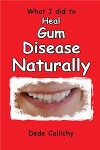 What I did to HEAL GUM DISEASE NATURALLY