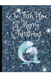 We Fish You a Merry Christmas: Christmas Fish Starry Night Blue Winter Holiday Journal & Diary