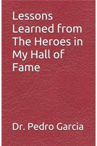 Lessons Learned from the Heroes in My Hall of Fame