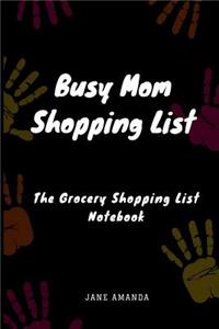 Busy Mom Shopping List: The Grocery Shopping List Notebook