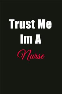 Trust Me I'm a Nurse: Blank Lined Journal Notebook for Men or Women