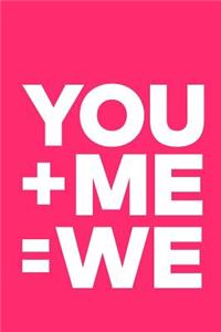 You + Me= We