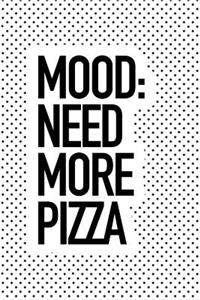 Mood Need More Pizza