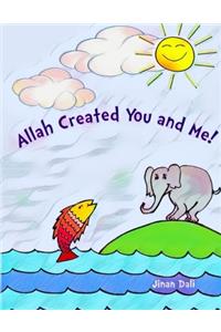 Allah Created You and Me!