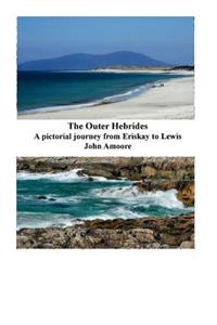 The Outer Hebrides: A Pictorial Journey from Eriskay to Lewis