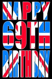 Happy 69th Birthday: Better Than a Birthday Card! Cool Union Jack Themed Birthday Book with 105 Lined Pages That Can Be Used as a Journal or Notebook