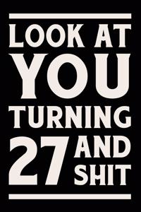 Look at You Turning 27 and Shit